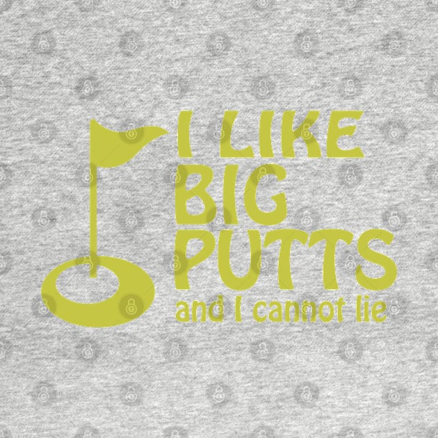 I Like Big Putts And I Cannot Lie Golf Humor by Ricaso